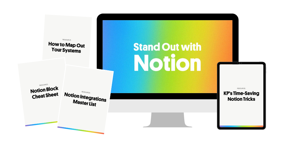 Image of a computer that says stand out with notion. Near it is an ipad that says "KP's time-saving notion tricks" and three pieces of paper that say "notion block cheat sheet," "notion integrations master list," and "how to map out your systems."